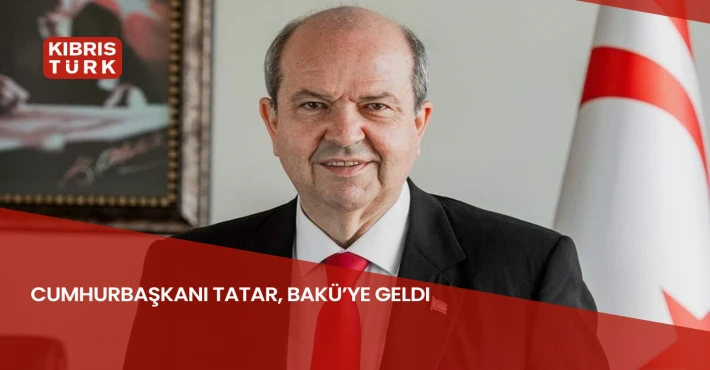 Cumhurbaşkanı Tatar, Bakü’ye geldi