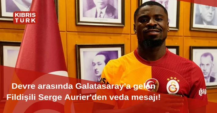 Devre arasında Galatasaray'a gelen Fildişili Serge Aurier'den veda mesajı!